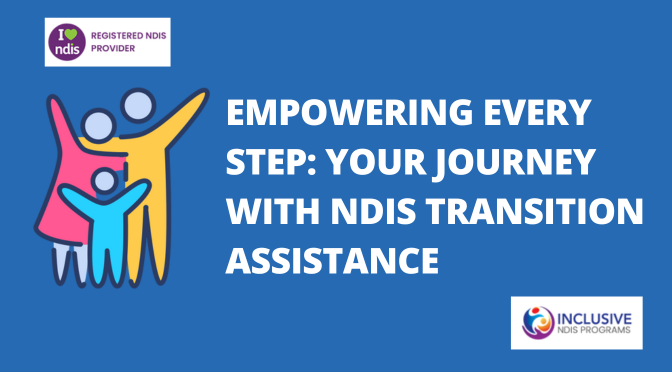 A Brief Account of Life Stage Transition Assistance by NDIS Provider