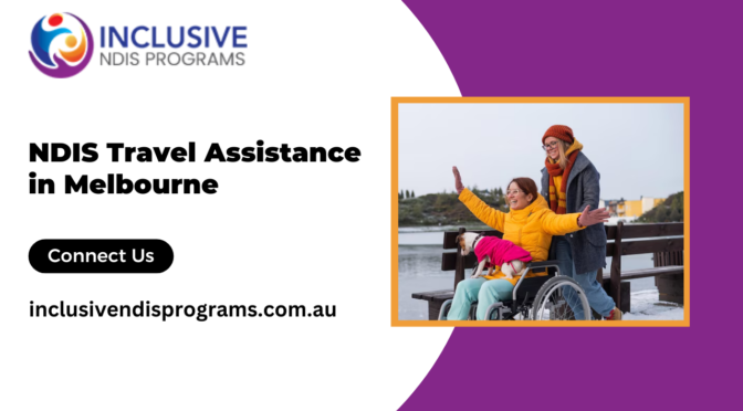 How Professional NDIS Travel Assistance Empowers Every Trip with Confidence?